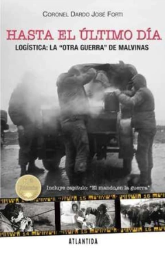 HASTA EL ULTIMO DIA LOGISTICA LA OTRA GUERRA DE MALVINAS (2 EDICION) DE FORTI JOSE DARDO