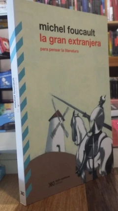 GRAN EXTRANJERA PARA PENSAR LA LITERATURA DE FOUCAULT MICHEL