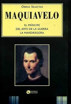 OBRAS SELECTAS EL PRINCIPE - DEL ARTE DE LA GUERRA - LA MANDRAGORA - MAQUIAVELO NICOLAS