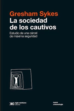 SOCIEDAD DE LOS CAUTIVOS ESTUDIO DE UNA CARCEL DE MAXIMA SEGURIDAD (RUSTICA) DE SYKES GRESHAM