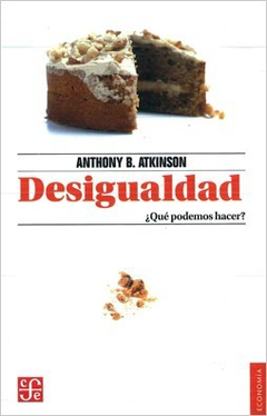 DESIGUALDAD QUE PODEMOS HACER - ATKINSON ANTHONY - FONDE DE CULTURA ECONOMICA