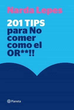 201 TIPS PARA NO COMER COMO EL OR**!! - LEPES NARDA EDITORIAL PLANETA
