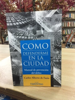 COMO DEFENDERME EN LA CIUDAD MANUAL DE PREVENCION DEL D DE DE FAZIO CARLOS ALBERTO