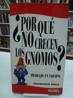 POR QUE NO CRECEN LOS GNOMOS TRABAJO EN EQUIPO DE ROCA FRANCISCO