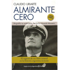 ALMIRANTE CERO BIOGRAFIA NO AUTORIZADA DE EMILIO EDUARDO MASSERA - URIARTE CLAUDIO - EDITORIAL PLANETA
