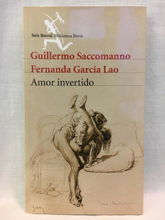 AMOR INVERTIDO - GUILLERMO SACCOMANNO - EDITORIAL SEIX BARRAL