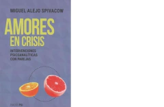 AMORES EN CRISIS INTERVENCIONES PSICOANALITICAS CON PAREJAS - SPIVACOW MIGUEL ALEJO - EDITORIAL PAIDOS