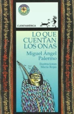 LO QUE CUENTAN LOS ONAS (COLECCION CUENTAMERICA) DE PALERMO MIGUEL