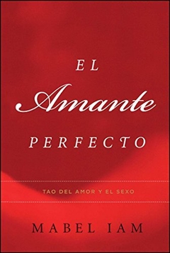 AMANTE PERFECTO EL TAO DEL AMOR Y DEL SEXO - IAM MABEL - EDITORIAL VERGARA