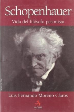 SCHOPENHAUER VIDA DEL FILOSOFO PESIMISTA AUTOR Moreno Claros, Luis Fernando