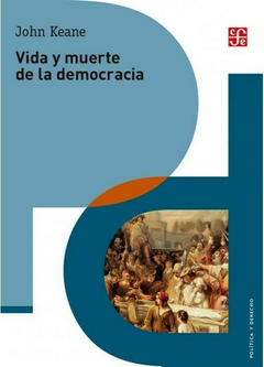 Vida y muerte de la democracia - Keane, John - Editorial Fondo De Cultura Economica