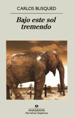 Bajo este Sol Tremendo - Carlos Busqued - Editorial Anagrama