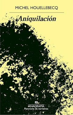 Aniquilacion - Michel Houellebecq - Editorial Anagrama