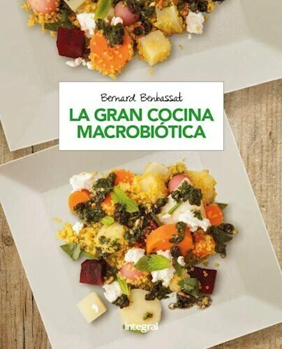 La gran Cocina Macrobiótica - Bernard Benbassat - Editorial Integral
