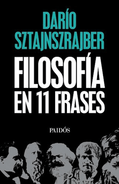 LA FILOSOFIA EN ONCE FRASES - DARIO SZTAJNSZAJBER - EDITORIAL PAIDOS