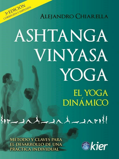 Ashtanga Vinyasa Yoga - El yoga dinamico - Alejandro Chiarella - Editorial Kier