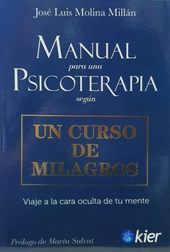 MANUAL PARA UNA PSICOTERAPIA SEGUN UN CURSO DE MILAGROS - JOSE LUIS MOLINA MILLAN - EDITORIAL KIER