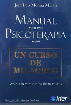 MANUAL PARA UNA PSICOTERAPIA SEGUN UN CURSO DE MILAGROS - JOSE LUIS MOLINA MILLAN - EDITORIAL KIER
