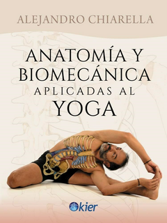 Anatomia y Biomecanica aplicadas al Yoga - Alejandro Chiarella - Editorial Kier