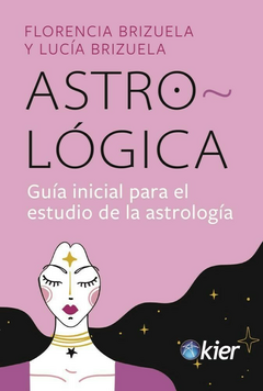 Astrologica - Guía inicial para el estudio de la astrología - Florencia Brizuela - Editorial Kier