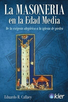 La masoneria en la Edad Media - Eduardo Callaey - Editorial Kier