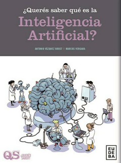 ¿ Queres saber que es la inteligencia artificial ? - Antonio Vázquez Brust; Marcos Vergara - Editorial Eudeba