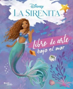 SIRENITA LIBRO DE ARTE BAJO EL MAR - DISNEY - EDITORIAL PLANETA JUNIOR