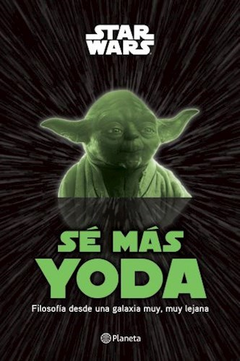 SE MAS YODA FILOSOFIA DESDE UNA GALAXIA MUY MUY LEJANA - DISNEY - EDITORIAL PLANETA