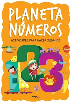 PLANETA NUMEROS ACTIVIDADES PARA HACER JUGANDO - ELVIÑO GERMAN HUGO / CARVANI MERCEDES / SANFELIPPO ANA