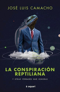 LA CONSPIRACION REPTILIANA Y OTRAS VERDADES QUE IGNORAS-Camacho Jose Luis- PLANETA