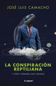 LA CONSPIRACION REPTILIANA Y OTRAS VERDADES QUE IGNORAS-Camacho Jose Luis- PLANETA