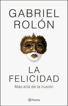 La felicidad - Gabriel Rolon - Editorial Planeta