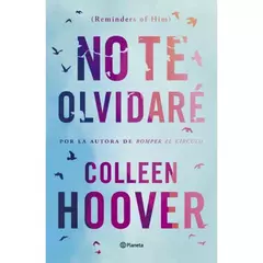 NO TE OLVIDARE (REMINDERS OF HIM) - COLLEEN HOOVER - EDITORIAL PLANETA