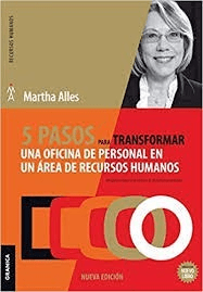 5 PASOS PARA TRANSFORMAR UNA OFICINA DE PERSONAL EN UN AREA DE RECURSOS HUMANOS - ALLES MARTHA - EDITORIAL GRANICA