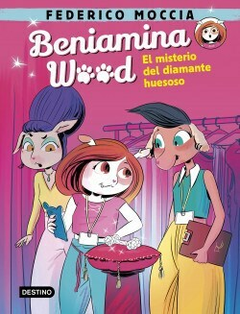 BENIAMINA WOOD EL MISTERIO DEL DIAMANTE HUESOSO - MOCCIA FEDERICO - EDITORIAL DESTINO