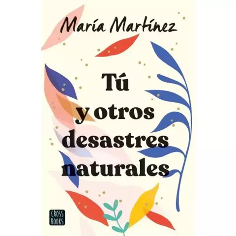 TU Y OTROS DESASTRES NATURALES - MARIA MARTINEZ - EDITORIAL CROSS BOOKS