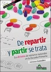 DE REPARTIR Y PARTIR SE TRATA LA DIVISION DE NUMEROS NA TURALES EN LA ESCUE.. de Gonzalez Adriana