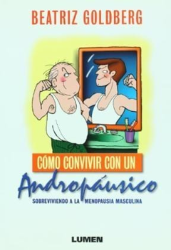 COMO CONVIVIR CON UN ANDROPAUSICO. DE GOLDBERG BEATRIZ