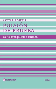 PULSION DE PRUEBA LA FILOSOFIA PUESTA A EXAMEN - RONELL AVITAL