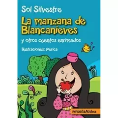 LA MANZANA DE BLANCANIEVES - SOL SILVESTRE - EDITORIAL PEQUEÑA ALDEA