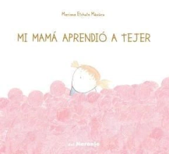 MI MAMA APRENDIO A TEJER - ETCHETO MEZIERE MARIANA