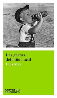 GARRAS DEL NIÑO INUTIL - MEY LUIS - EDITORIAL FACTOTUM