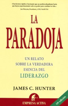 LA PARADOJA UN - RELATO SOBRE LA VERDADERA ESENCIA DEL LIDERAZGO - HUNTER JAMES - EDITORIAL EMPRESA ACTIVA