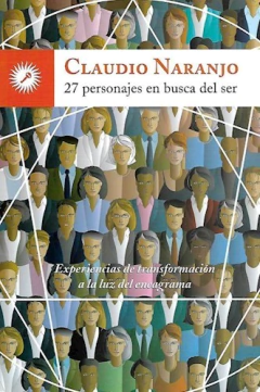 27 PERSONAJES EN BUSCA DEL SER EXPERIENCIAS DE TRANSFORMACION A LA LUZ DEL ENEAGRAMA - NARANJO CLAUDIO - EDICIONES GAIA