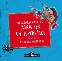 Para ser un Superhéroe - Valeria Dávila y Mónica López - Editorial La Brujita de Papel