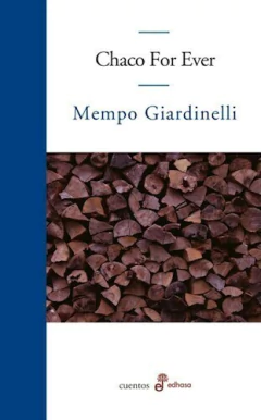 CHACO FOR EVER - GIARDINELLI MEMPO - EDITORIAL EDHASA