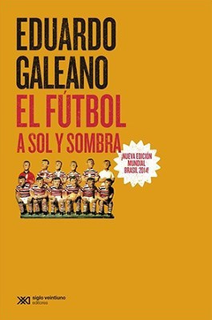 EL FUTBOL A SOL Y SOMBRA - GALEANO EDUARDO