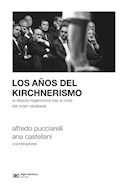 LOS AÑOS DEL KIRCHNERISMO - PUCCIARELLI ALFREDO/CASTELLANI ANA - EDITORIAL SIGLO XXI