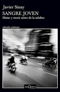 SANGRE JOVEN(MATAR Y MORIR ANTES DE LA ADULTEZ) - JAVIER SINAY - EDITORIAL TUSQUETS