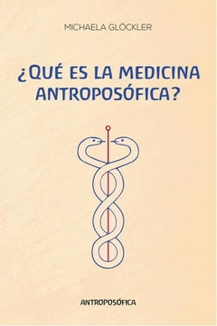 QUE ES LA MEDICINA ANTROPOSOFICA - MICHAELA GLOCKLER - EDITORIAL ANTROPOSOFICA